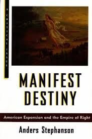 MANIFEST DESTINY. AMERICAN EXPANSION AND THE EMPIRE OF RIGHT