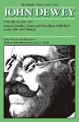 JOHN DEWEY. THE MIDDLE WORKS, 1899-1924. VOL. 10