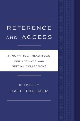 REFERENCE AND ACCESS. INNOVATIVE PRACTICES FOR ARCHIVES AND SPECIAL COLLECTIONS