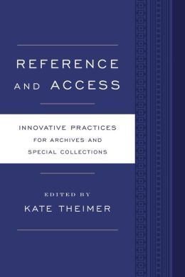REFERENCE AND ACCESS. INNOVATIVE PRACTICES FOR ARCHIVES AND SPECIAL COLLECTIONS
