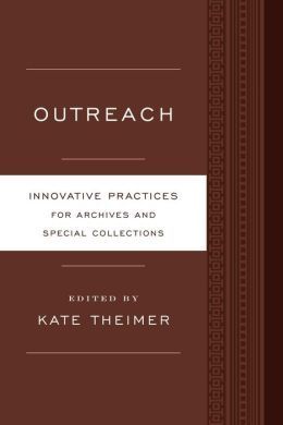 OUTREACH. INNOVATIVE PRACTICES FOR ARCHIVES AND SPECIAL COLLECTIONS
