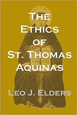 THE ETHICS OF ST. THOMAS AQUINAS: HAPPINESS, NATURAL LAW, AND THE VIRTUES