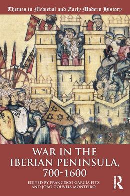 WAR IN THE IBERIAN PENINSULA, 700 - 1600 (THEMES IN MEDIEVAL AND EARLY MODERN HISTORY)