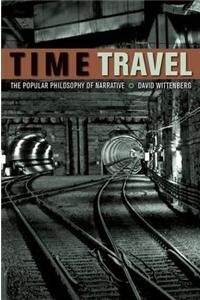 TIME TRAVEL: THE POPULAR PHILOSOPHY OF NARRATIVE