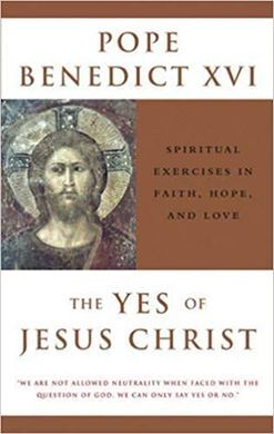THE YES OF JESUS CHRIST: SPIRITUAL EXERCISES IN FAITH, HOPE, AND LOVE