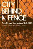 CITY BEHIND FENCE: OAK RIDGE, TENNESSEE, 1942-1946