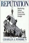 REPUTATION: REALIZING VALUE FROM THE CORPORATE IMAGE