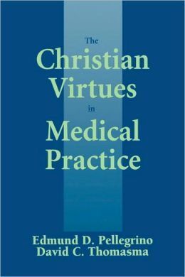 THE CHRISTIAN VIRTUES IN MEDICAL PRACTICE