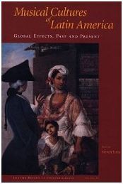 MUSICAL CULTURES OF LATIN AMERICA: GLOBAL EFFECTS, PAST AND PRESENT