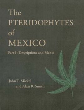 THE PTERIDOPHYTES OF MEXICO - PART 1 (DESCRIPTIONS AND MAPS)