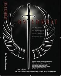 ON COMBAT: THE PSYCHOLOGY AND PHYSIOLOGY OF DEADLY CONFLICT IN WAR AND IN PEACE