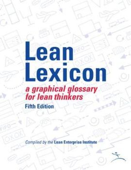 LEAN LEXICON: A GRAPHICAL GLOSSARY FOR LEAN THINKERS (5TH. ED.)