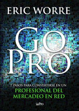 GO PRO 7 PASOS PARA CONVERTIRSE EN UN PROFESIONAL DEL MERCADEO EN RED