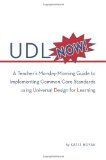 UDL NOW: A TEACHER'S MONDAY-MORNING GUIDE TO IMPLEMENTING COMMON CORE STANDARDS USING UNIVERSAL DESIGN FOR LEARNING