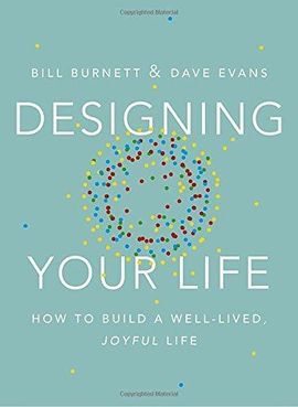 DESIGNING YOUR LIFE: HOW TO THINK LIKE A DESIGNER AND BUILD A WELL-LIVED, JOYFUL