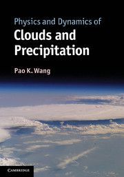 PHYSICS AND DYNAMICS OF CLOUDS AND PRECIPITATION HARDBACK