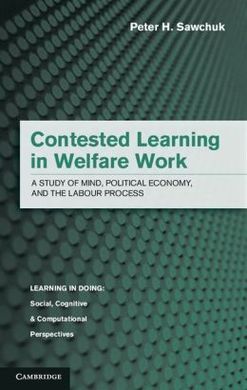 CONTESTED LEARNING IN WELFARE WORK. A STUDY OF MIND, POLITICAL ECONOMY, AND THE LABOUR PROCESS