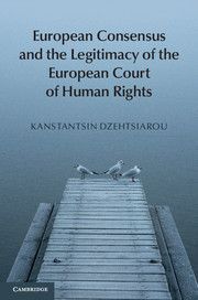 EUROPEAN CONSENSUS AND THE LEGITIMACY OF EUROPEAN COURT OF HUMAN RIGHTS
