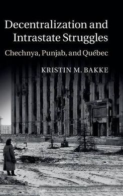DECENTRALIZATION AND INTRASTATE STRUGGLES. CHCHNYA, PINJAB, AND QUEBEC