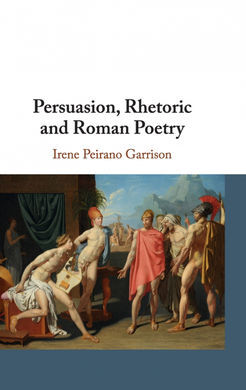 PERSUASION, RHETORIC AND ROMAN POETRY