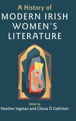 A HISTORY OF MODERN IRISH WOMEN'S LITERATURE