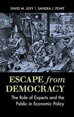 ESCAPE FROM DEMOCRACY: THE ROLE OF EXPERTS AND THE PUBLIC IN ECONOMIC POLICY