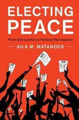 ELECTING PEACE: FROM CIVIL CONFLICT TO POLITICAL PARTICIPATION