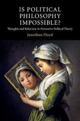 IS POLITICAL PHILOSOPHY IMPOSSIBLE?
