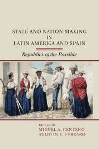 STATE AND NATION MAKING IN LATIN AMERICA AND SPAIN