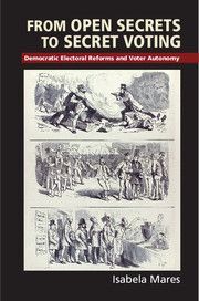 FROM OPEN SECRETS TO SECRET VOTING. DEMOCRATIC ELECTORAL REFORMS AND VOTER AUTONOMY