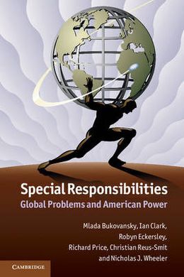 SPECIAL RESPONSIBILITIES: GLOBAL PROBLEMS AND AMERICAN POWER