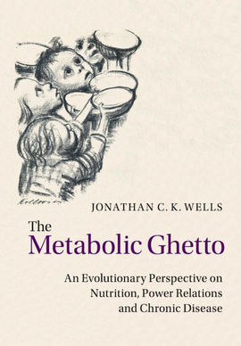 THE METABOLIC GHETTO : AN EVOLUTIONARY PERSPECTIVE ON NUTRITION, POWER RELATIONS AND CHRONIC DISEASE