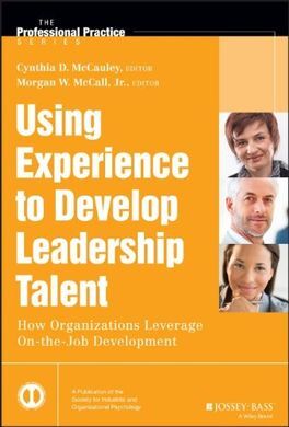 USING EXPERIENCE TO DEVELOP LEADERSHIP TALENT: HOW ORGANIZATIONS LEVERGAE ON THE JOB DEVELOPMENT