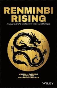 RENMINBI RISING. A NEW GLOBAL MONETERY SYSTEM EMERGES