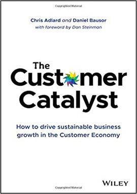 THE CUSTOMER CATALYST: HOW TO DRIVE SUSTAINABLE BUSINESS GROWTH IN THE CUSTOMER ECONOMY