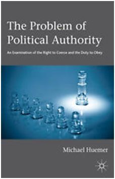 THE PROBLEM OF POLITICAL AUTHORITY: AN EXAMINATION OF THE RIGHT TO COERCE AND THE DUTY TO OBEY