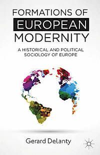 FORMATIONS OF EUROPEAN MODERNITY. A HISTORICAL AND POLITICAL SOCIOLOGY OF EUROPE