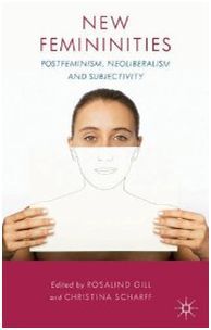 NEW FEMININITIES: POSTFEMINISM, NEOLIBERALISM AND SUBJECTIVITY