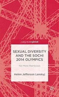 SEXUAL DIVERSITY AND THE SOCHI 2014 OLYMPICS: NO MORE RAINBOWS.
