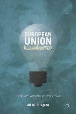 THE EUROPEAN UNION ILLUMINATED. ITS NATURE, IMPORTANCE AND FUTURE