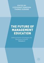 THE FUTURE OF MANAGEMENT EDUCATION: VOLUME 2: DIFFERENTIATION STRATEGIES FOR BUSINESS SCHOOLS