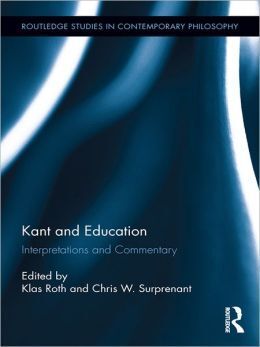 KANT AND EDUCATION: INTERPRETATIONS AND COMMENTARY