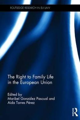 THE RIGHT TO FAMILY LIFE IN THE EUROPEAN UNION