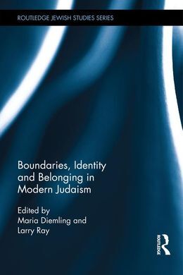 BOUNDARIES, IDENTITY AND BELONGING IN MODERN JUDAISM