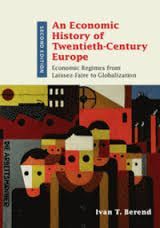 AN ECONOMIC HISTORY OF TWENTIETH CENTURY EUROPE: ECONOMIC REGIMES FROM LAISSEZ-FAIRE TO GLOBALIZATION