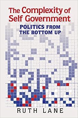 THE COMPLEXITY OF SELF GOVERNMENT. POLITICS FROM THE BOTTOM UP.