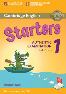 CAMBRIDGE ENGLISH STARTERS - AUTHENTIC EXAMINATION PAPERS 1 - STUDENT'S BOOK - CAMBRIDGE ENGLISH