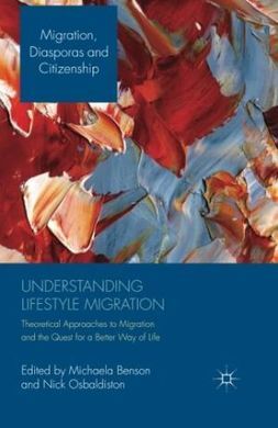 UNDERSTANDING LIFESTYLE MIGRATION: THEORETICAL APPROACHES TO MIGRATION AND THE QUEST FOR A BETTER WAY OF LIFE