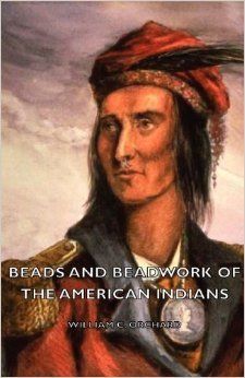 BEADS AND BEADWORK OF THE AMERICAN INDIANS
