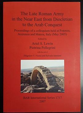 THE LATE ROMAN ARMY IN THE NEAR EAST FROM DIOCLETIAN TO THE ARAB CONQUEST